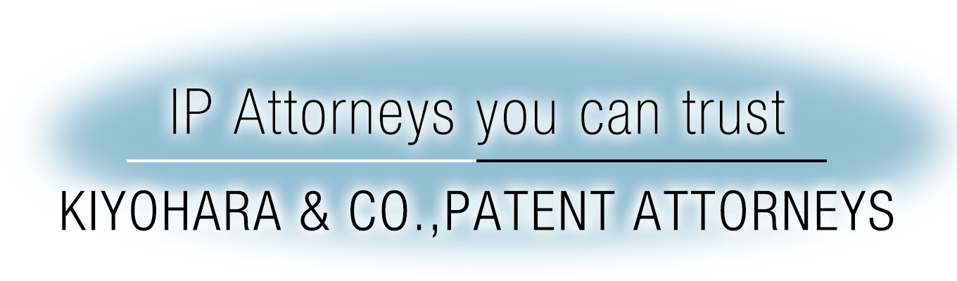 IP Attorneys you can trust KIYOHARA & CO.,PATENT ATTORNEYS